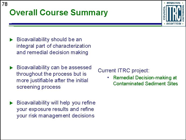 78 Overall Course Summary u Bioavailability should be an integral part of characterization and