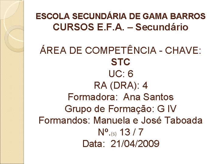 ESCOLA SECUNDÁRIA DE GAMA BARROS CURSOS E. F. A. – Secundário ÁREA DE COMPETÊNCIA