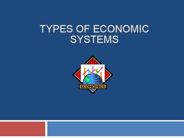 TYPES OF ECONOMIC SYSTEMS 