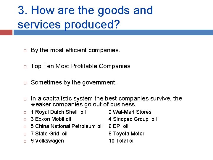 3. How are the goods and services produced? By the most efficient companies. Top
