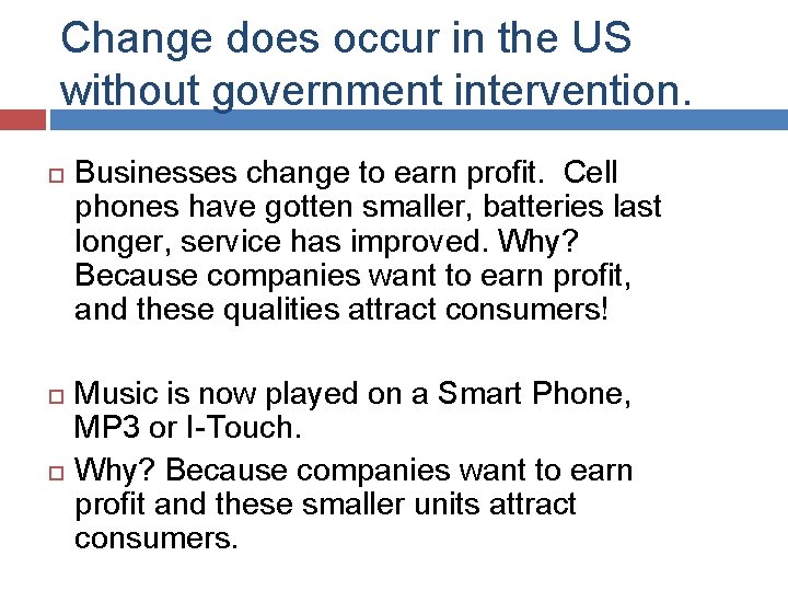 Change does occur in the US without government intervention. Businesses change to earn profit.