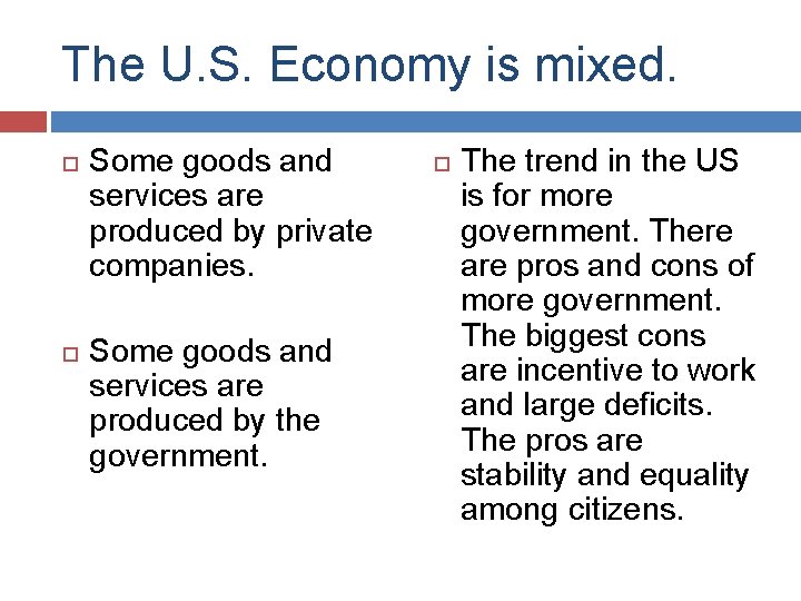 The U. S. Economy is mixed. Some goods and services are produced by private