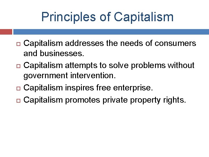 Principles of Capitalism addresses the needs of consumers and businesses. Capitalism attempts to solve