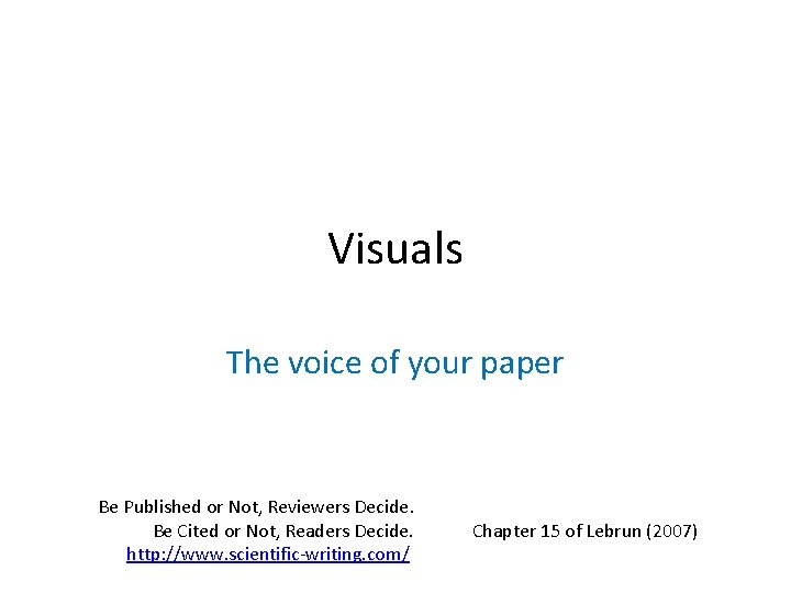 Visuals The voice of your paper Be Published or Not, Reviewers Decide. Be Cited