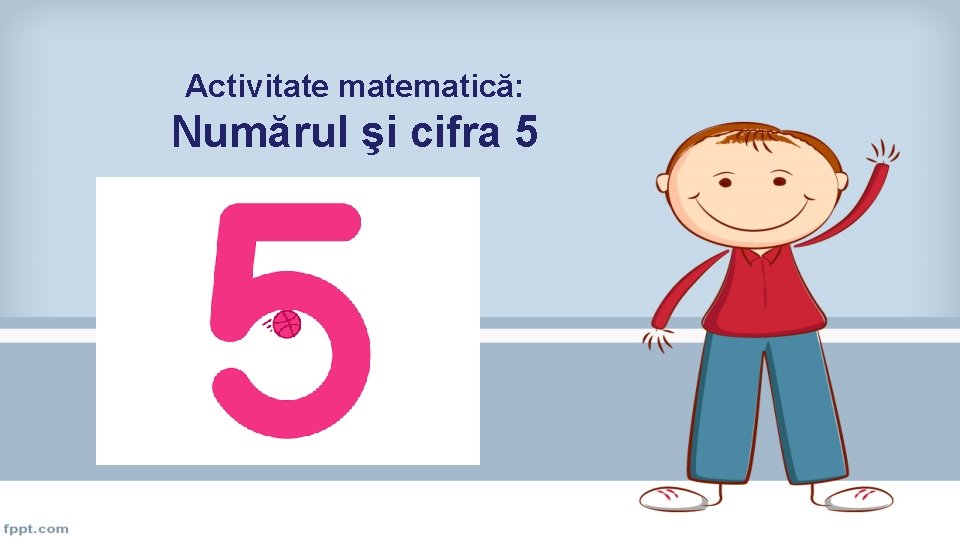 Activitate matematică: Numărul şi cifra 5 