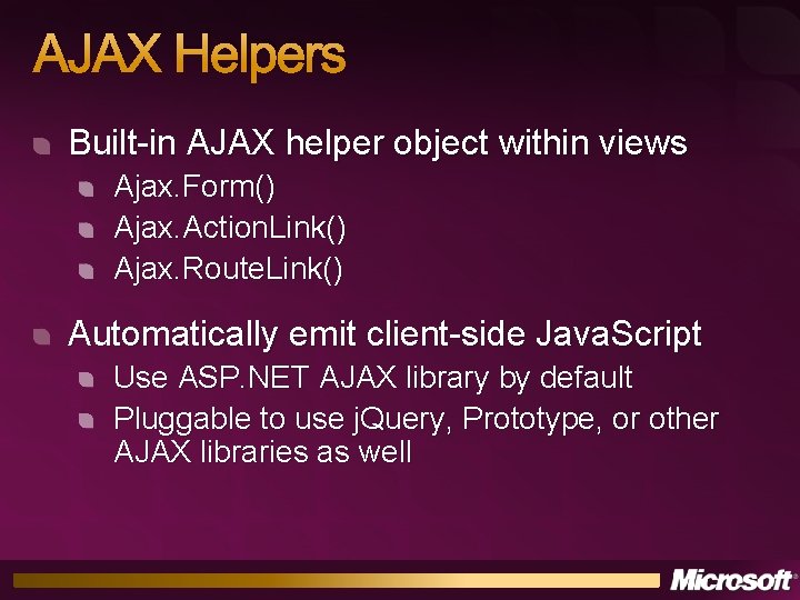 AJAX Helpers Built-in AJAX helper object within views Ajax. Form() Ajax. Action. Link() Ajax.