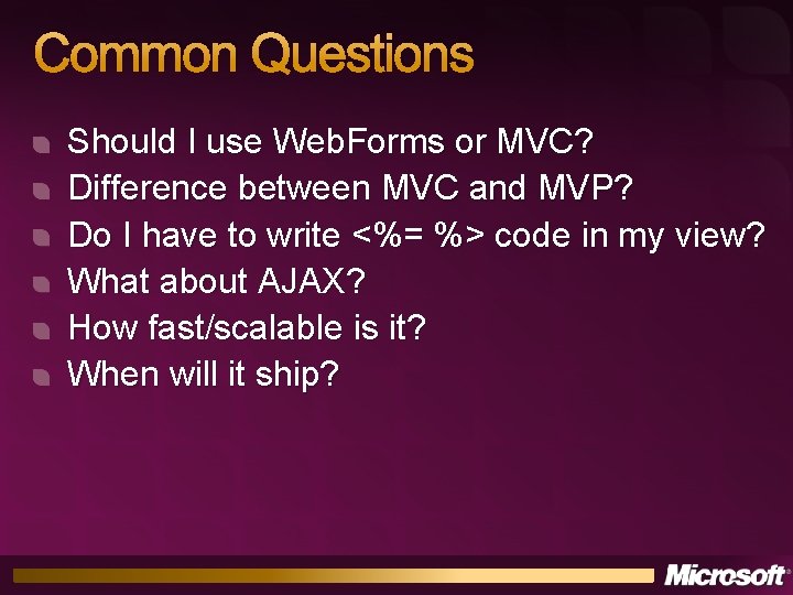 Common Questions Should I use Web. Forms or MVC? Difference between MVC and MVP?