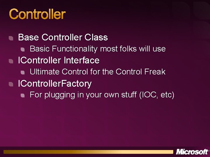 Controller Base Controller Class Basic Functionality most folks will use IController Interface Ultimate Control