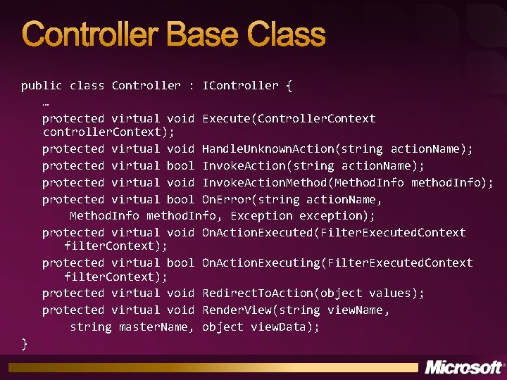 Controller Base Class public class Controller : IController { … protected virtual void Execute(Controller.