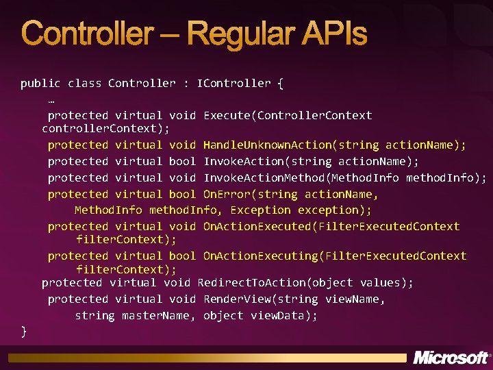 Controller – Regular APIs public class Controller : IController { … protected virtual void