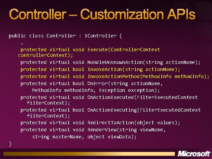 Controller – Customization APIs public class Controller : IController { … protected virtual void