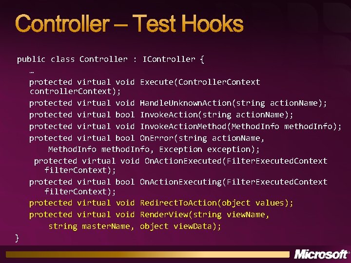 Controller – Test Hooks public class Controller : IController { … protected virtual void