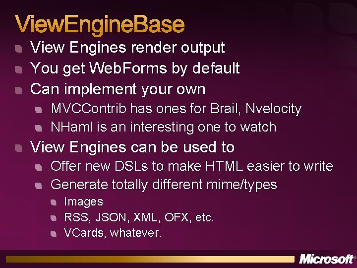 View. Engine. Base View Engines render output You get Web. Forms by default Can