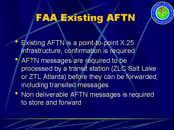 FAA Existing AFTN • Existing AFTN is a point-to-point X. 25 • • infrastructure,