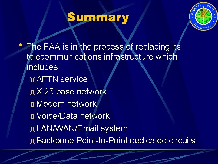 Summary • The FAA is in the process of replacing its telecommunications infrastructure which