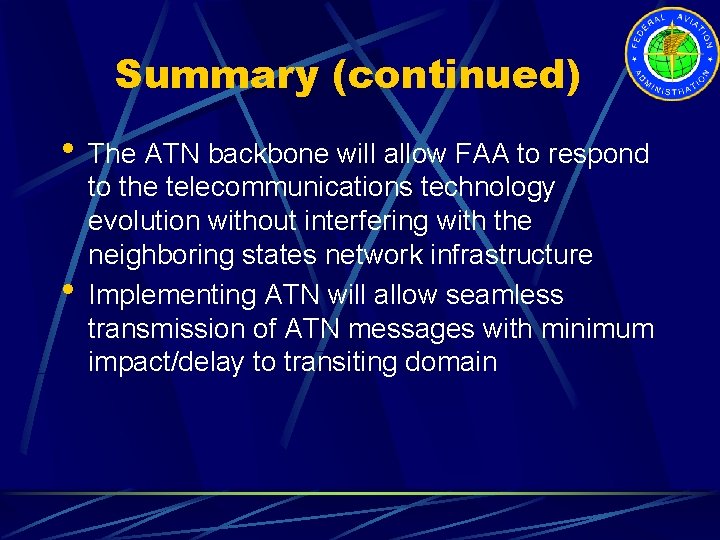 Summary (continued) • The ATN backbone will allow FAA to respond • to the
