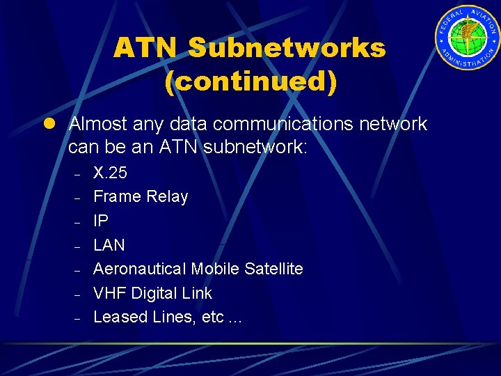 ATN Subnetworks (continued) l Almost any data communications network can be an ATN subnetwork: