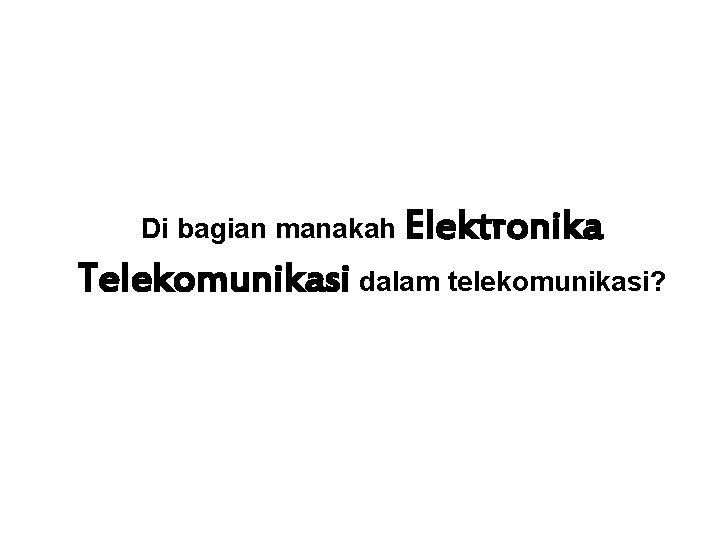 Di bagian manakah Elektronika Telekomunikasi dalam telekomunikasi? 