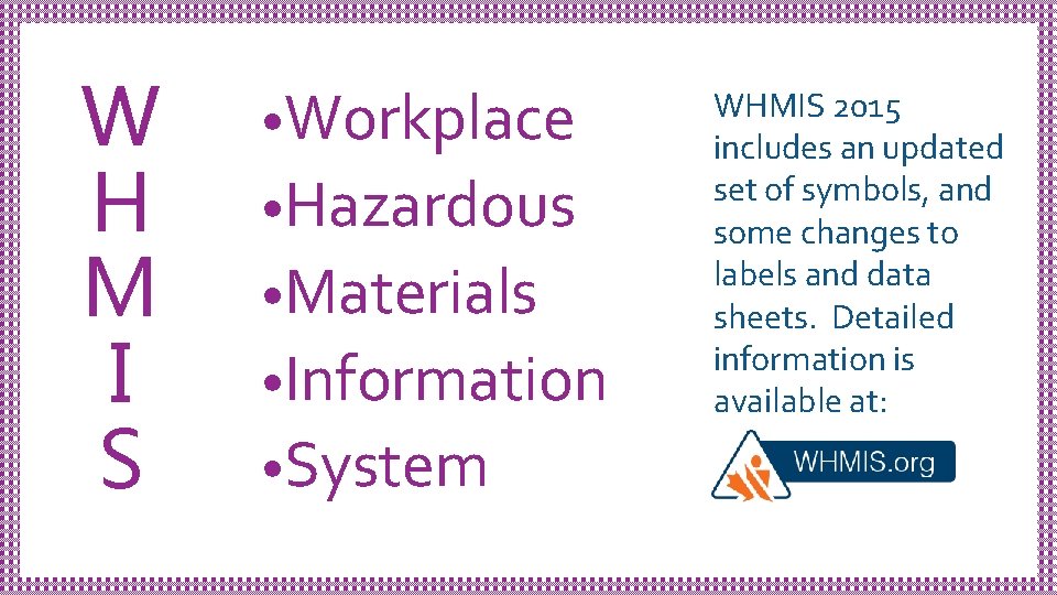 W H M I S • Workplace • Hazardous • Materials • Information •