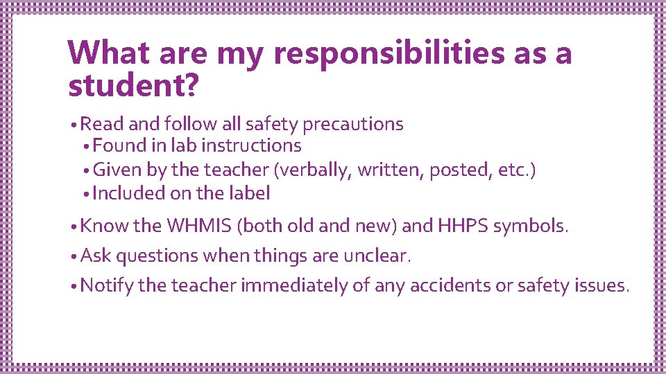 What are my responsibilities as a student? • Read and follow all safety precautions