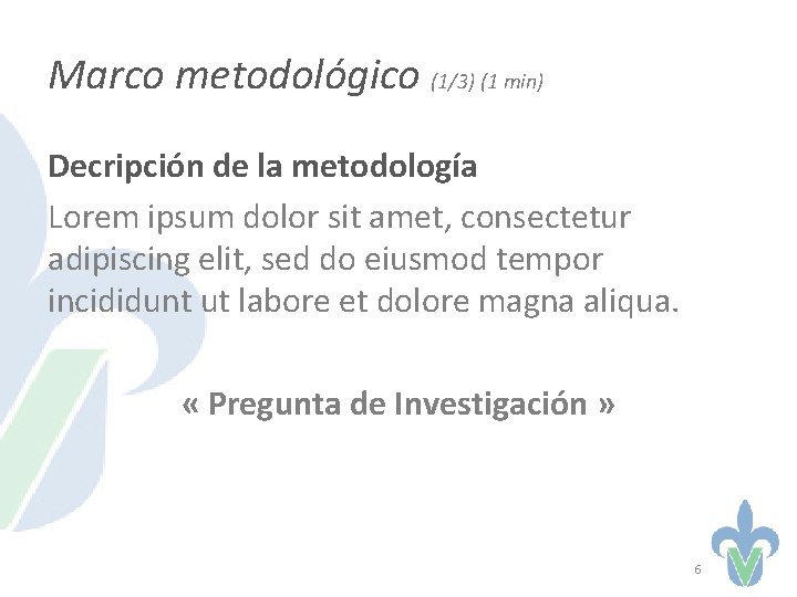 Marco metodológico (1/3) (1 min) Decripción de la metodología Lorem ipsum dolor sit amet,