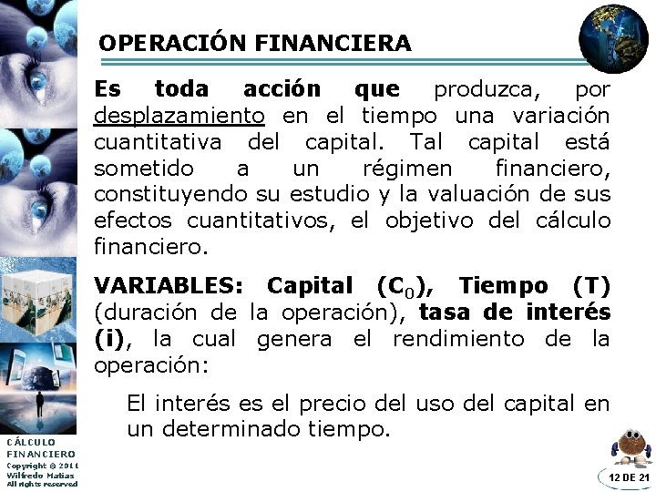 OPERACIÓN FINANCIERA Es toda acción que produzca, por desplazamiento en el tiempo una variación