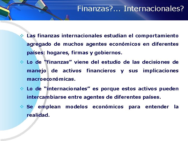 Finanzas? . . . Internacionales? v Las finanzas internacionales estudian el comportamiento agregado de