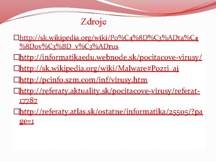 Zdroje �http: //sk. wikipedia. org/wiki/Po%C 4%8 D%C 3%ADta%C 4 %8 Dov%C 3%BD_v%C 3%ADrus �http: