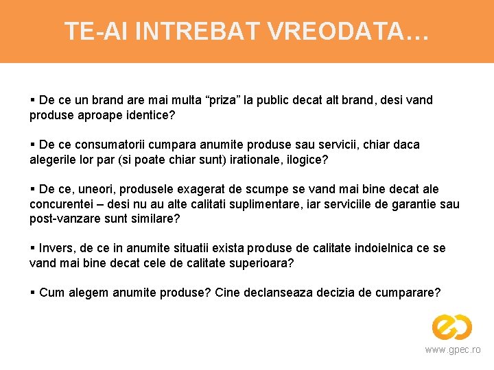 TE-AI INTREBAT VREODATA… § De ce un brand are mai multa “priza” la public