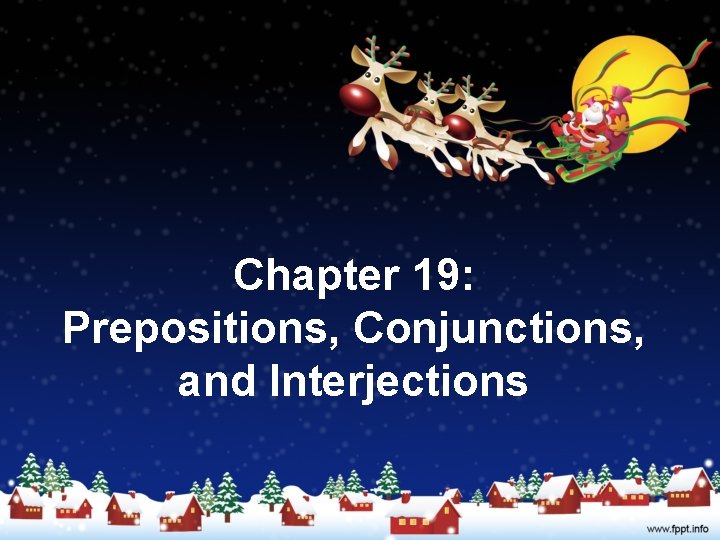 Chapter 19: Prepositions, Conjunctions, and Interjections 