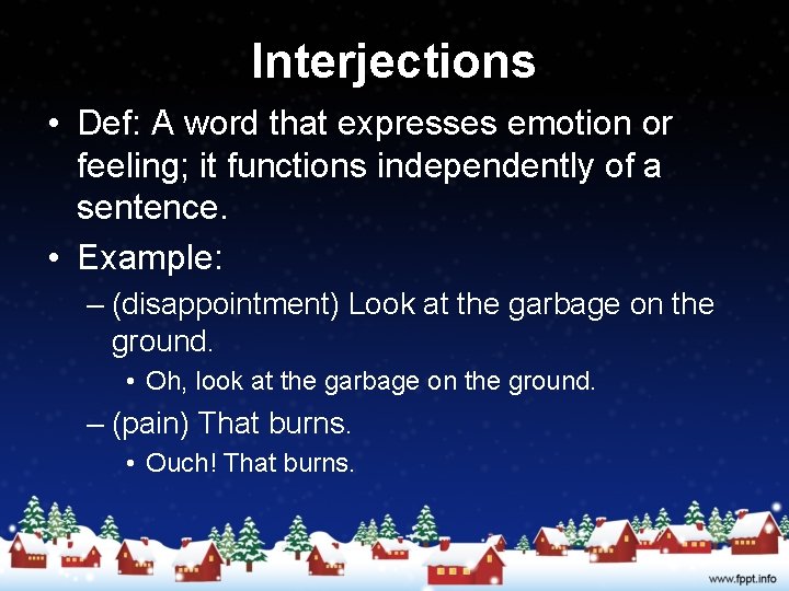 Interjections • Def: A word that expresses emotion or feeling; it functions independently of