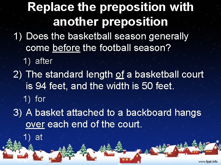 Replace the preposition with another preposition 1) Does the basketball season generally come before