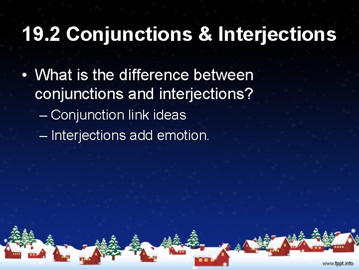 19. 2 Conjunctions & Interjections • What is the difference between conjunctions and interjections?