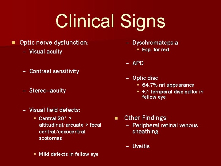 Clinical Signs n Optic nerve dysfunction: – Dyschromatopsia § Esp. for red – Visual