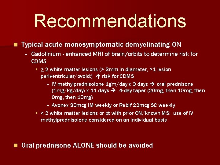 Recommendations n Typical acute monosymptomatic demyelinating ON – Gadolinium - enhanced MRI of brain/orbits