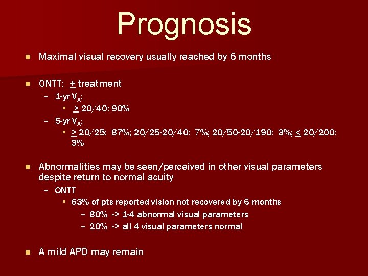 Prognosis n Maximal visual recovery usually reached by 6 months n ONTT: + treatment