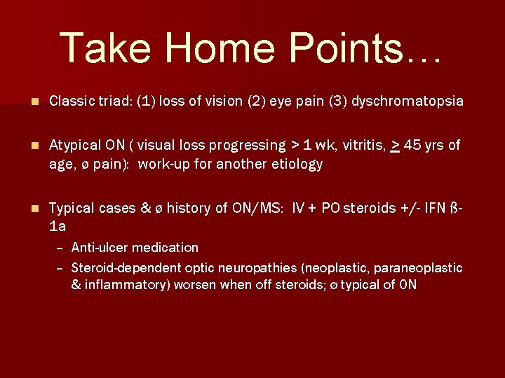 Take Home Points… n Classic triad: (1) loss of vision (2) eye pain (3)