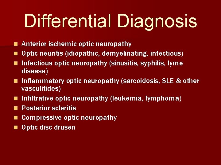 Differential Diagnosis n n n n Anterior ischemic optic neuropathy Optic neuritis (idiopathic, demyelinating,