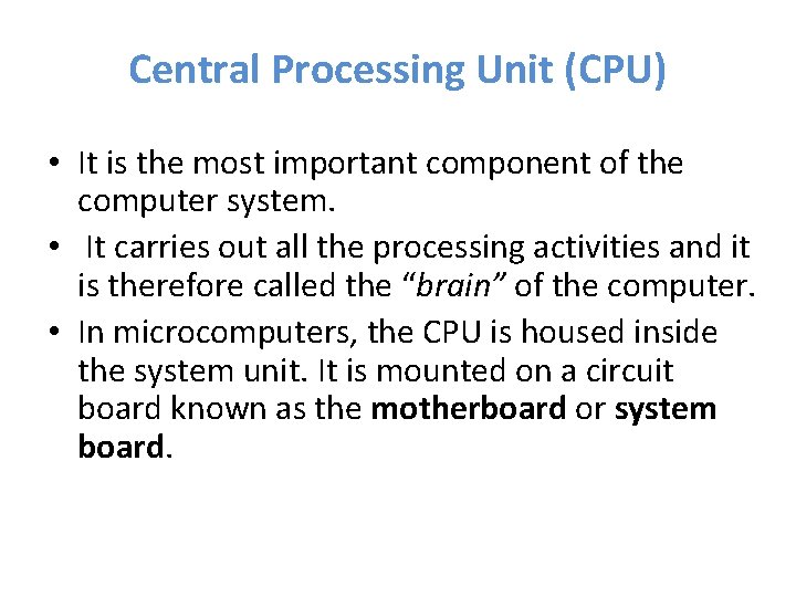 Central Processing Unit CPU It is the most
