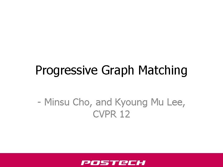 Progressive Graph Matching - Minsu Cho, and Kyoung Mu Lee, CVPR 12 