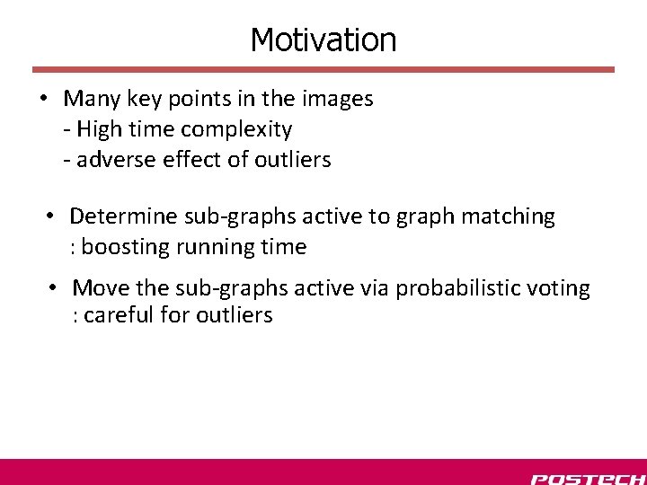 Motivation • Many key points in the images - High time complexity - adverse Motivation • Many key points in the images - High time complexity - adverse