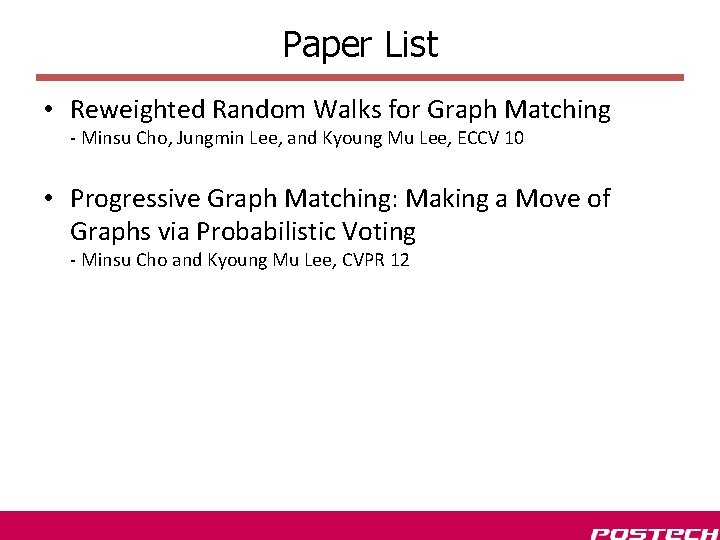 Paper List • Reweighted Random Walks for Graph Matching - Minsu Cho, Jungmin Lee, Paper List • Reweighted Random Walks for Graph Matching - Minsu Cho, Jungmin Lee,