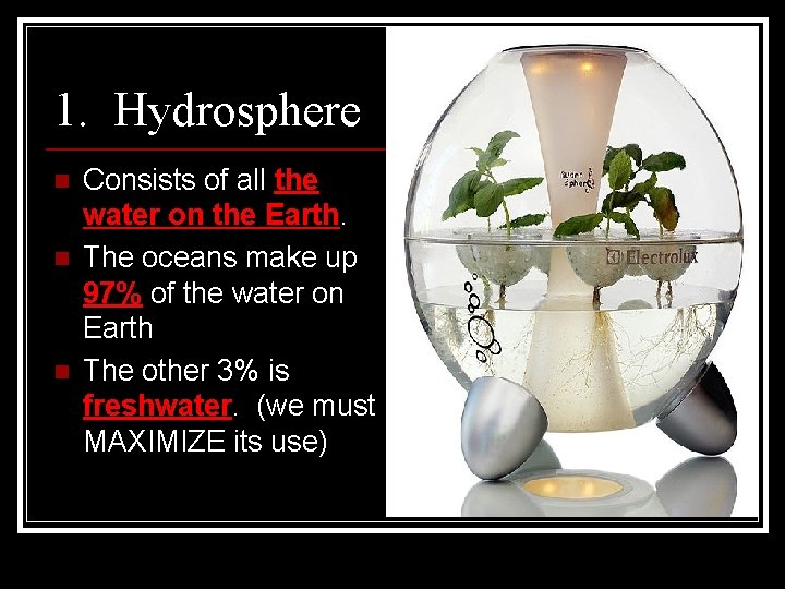 1. Hydrosphere n n n Consists of all the water on the Earth. The