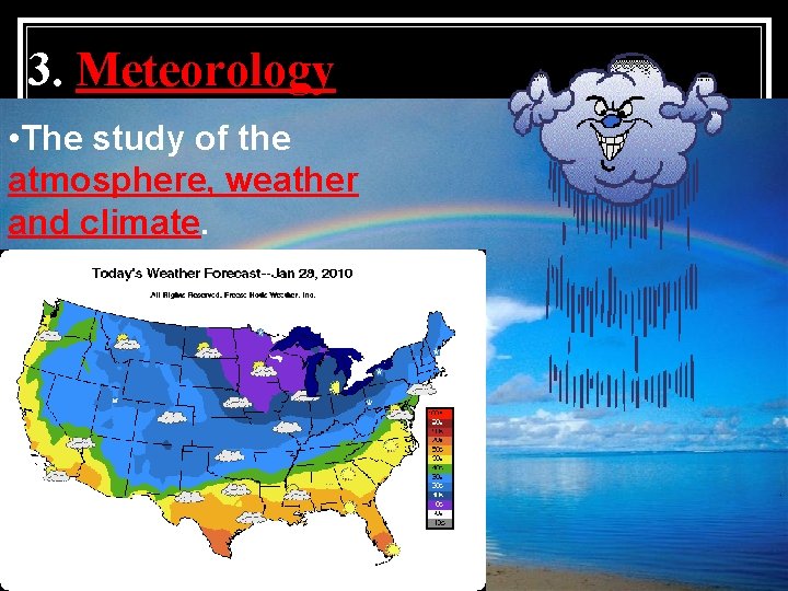3. Meteorology • The study of the atmosphere, weather and climate. 