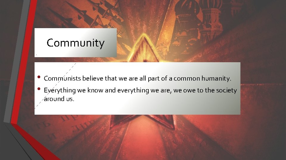 Community • Communists believe that we are all part of a common humanity. •
