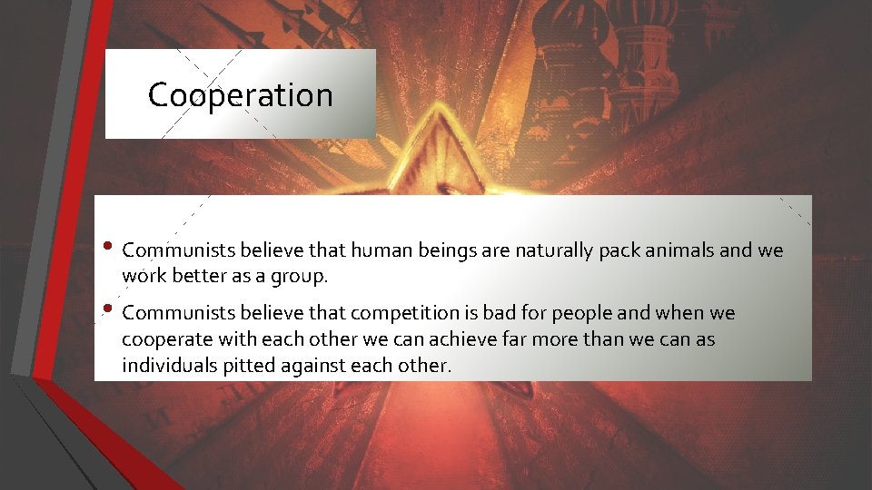Cooperation • Communists believe that human beings are naturally pack animals and we work