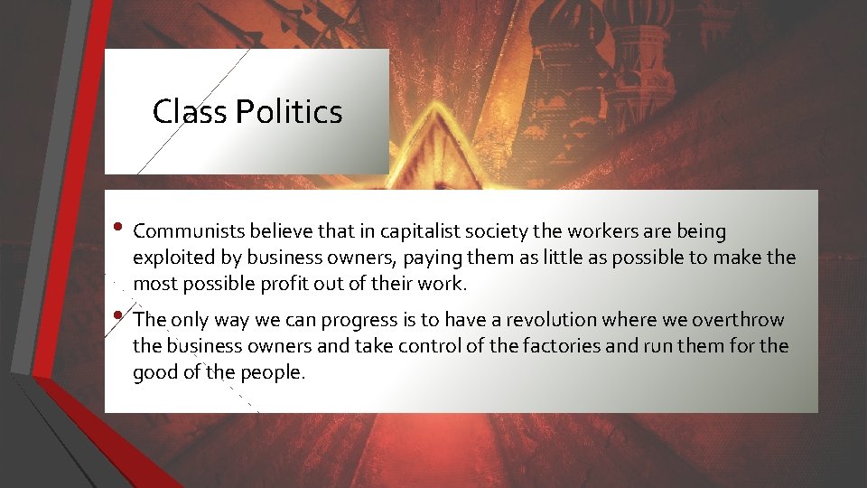 Class Politics • Communists believe that in capitalist society the workers are being exploited
