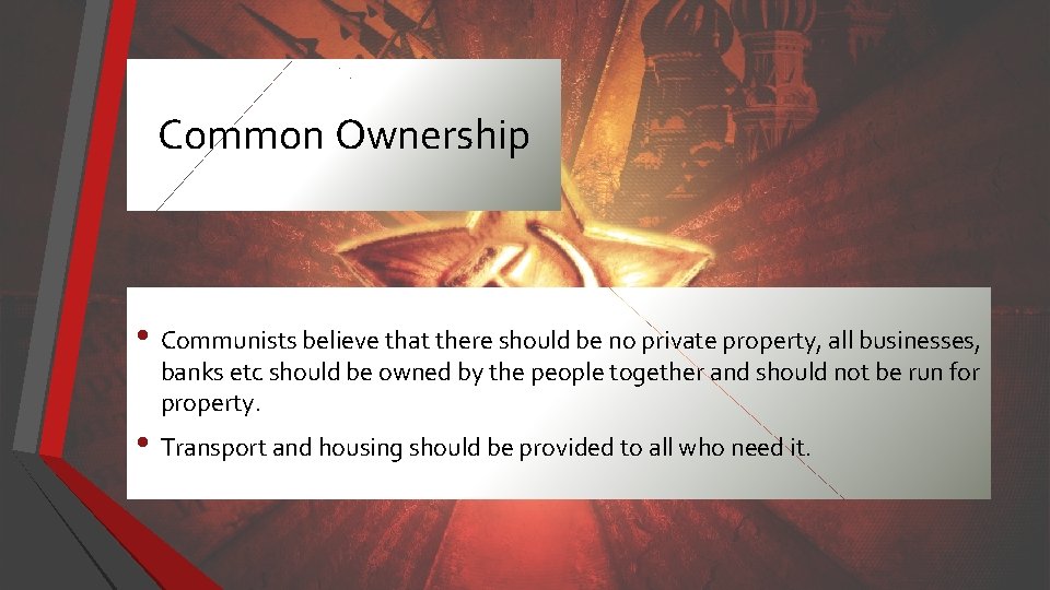 Common Ownership • Communists believe that there should be no private property, all businesses,