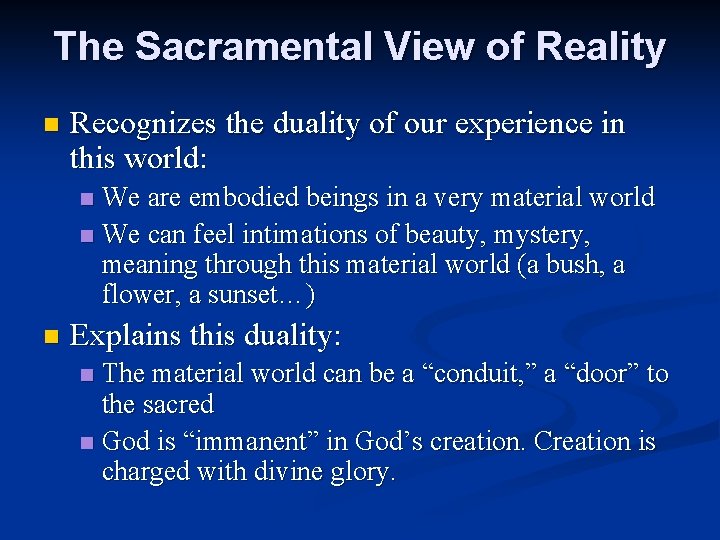 The Sacramental View of Reality n Recognizes the duality of our experience in this