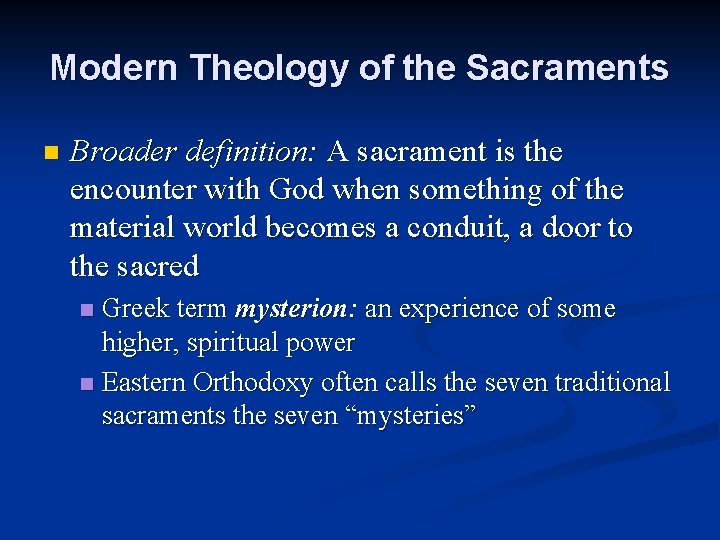 Modern Theology of the Sacraments n Broader definition: A sacrament is the encounter with